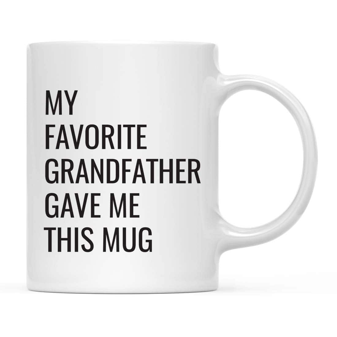 Andaz Press Funny 11oz. Coffee Mug Gift, My Favorite Grandfather Gave Me This Mug, 1-Pack, Christmas Birthday Drinking Cup for Him Her Family in Laws Relatives