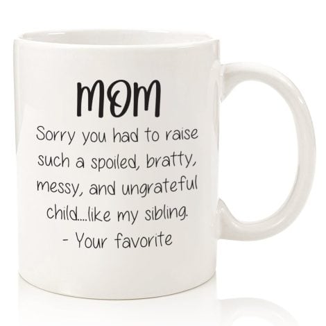 Funny Mug: Spoiled Sibling – Best Mother’s Day Gift – Unique Gag Idea – Cool Coffee Cup