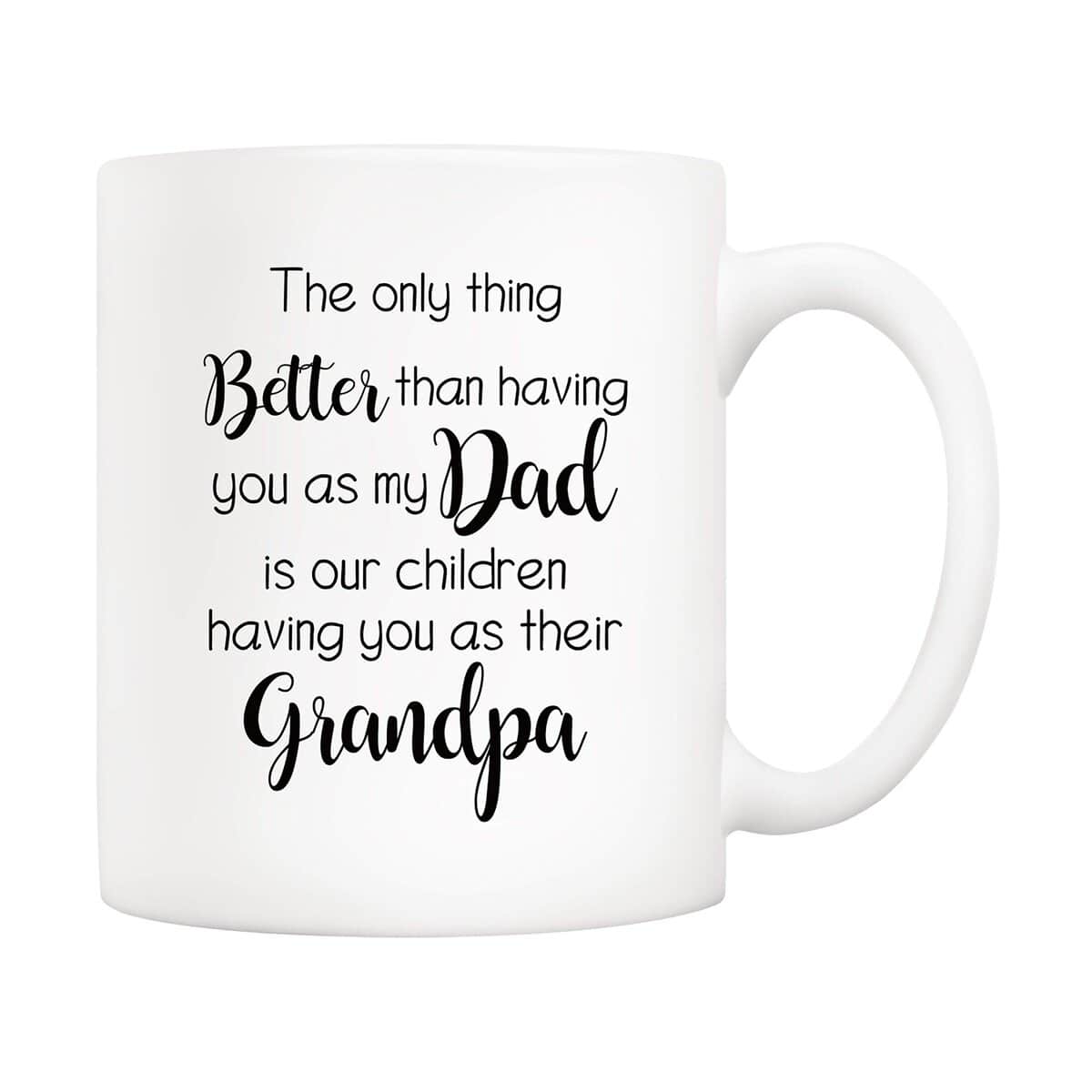 5Aup Christmas Gifts Funny Grandpa Coffee Mug, The Only Thing Better Than Having You As My Dad Is Our Children Having You As Their Grandpa Cups 11 Oz